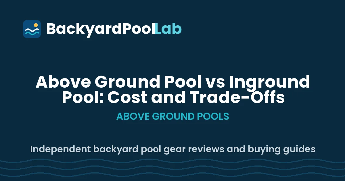 Above Ground Pool vs Inground Pool: Cost and Trade-Offs