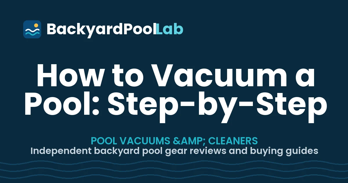 How to Vacuum a Pool: Step-by-Step