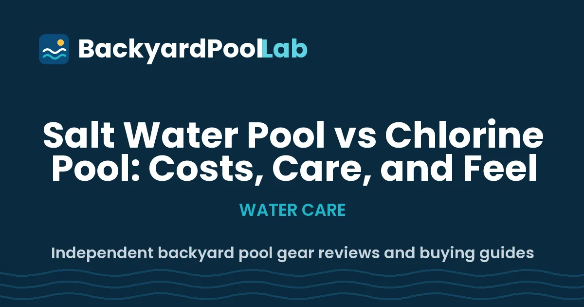 Salt Water Pool vs Chlorine Pool: Costs, Care, and Corrosion